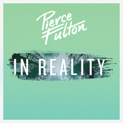 Pierce Fulton - In Reality [FREE DOWNLOAD]