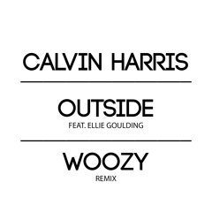 Calvin Harris Ft. Ellie Goulding - Outside (WOOZY Remix)[BOOTLEG]