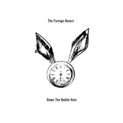 The Foreign Resort - Down The Rabbit Hole