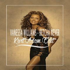 Vanessa Williams - Betcha Never (Kurt Adam Edit)