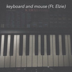 keyboard and mouse (Ft. Elzie)