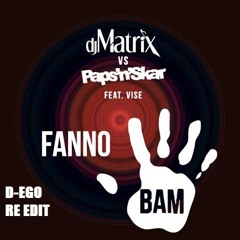 DJ MATRIX Feat Paps N Skar & Vise - Fanno Bam ( D-ego Re Edit )