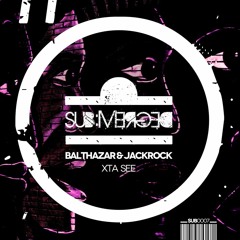 Balthazar & JackRock - Xta See (Original Mix) [Sub:Merged]