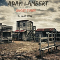 Adam Lambert - Ghost town (DJ NAME Remix) FREE DOWNLOAD