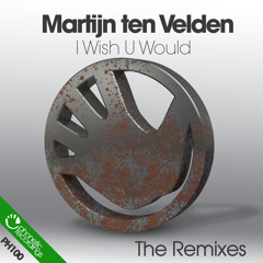 Martijn ten Velden - I Wish U Would (Original Mix) OUT NOW
