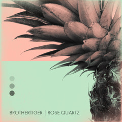 Brothertiger X Rose Quartz - Pleasure & Pain