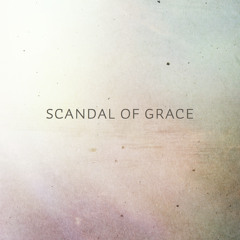 Scandal Of Grace (Cover)