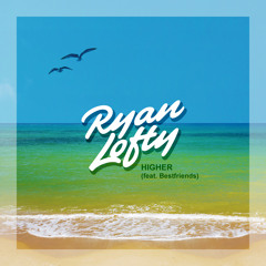 Ryan Lofty - Higher (feat. Bestfriends)