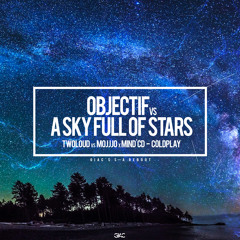 Objectif vs A Sky Full Of Stars [S-A Edit] (Giac Reboot) - twoloud vs Mojjjo x Mind'CD vs Coldplay