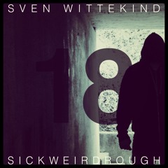 SICKWEIRDROUGH Podcast 018 By Sven Wittekind