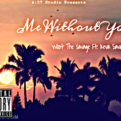 Me Without You - WootTheSavage X KevaSavage (Unfinished Version)