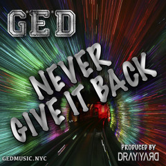 G.E.D - Never Give It Back (DIRTY + prod by Dray Yard)