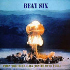 Beat Six - When The Chemicals Ignite (With Fuel) [2008]