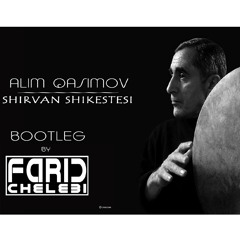 Alim Gasimov-SHIRVAN SHIKESTESI(Farid Chelebi Bootleg)