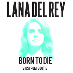 Lana Del Rey - Born To Die (Vikstrom Quick Bootie) FREE DL