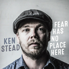 Ken Stead - Fear Has No Place Here - 03 - Fear Has No Place Here