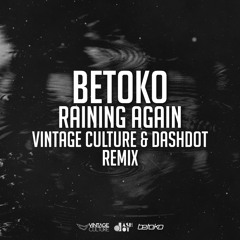 Betoko - Raining Again (Vintage Culture & Dashdot Remix)