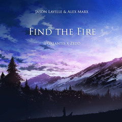 Jason Laville & Alex Marx - Find The Fire (Galantis x Zedd)