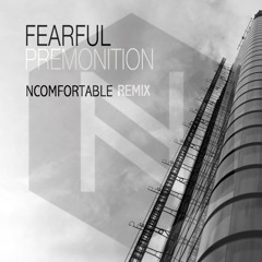 Fearful - Premonition ( Ncomfortable Remix )FREE DL