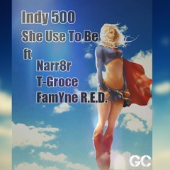She Used To Be (feat Narr8r, Indy 500 and FamYne R.E.D.)