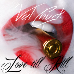 Val'Chuck - Love till Kill [FUTURE HOUSE] Now on Beatport!