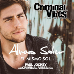 Alvaro Soler - El Mismo Sol (paul jockey aka criminal vibes unofficial short remix)