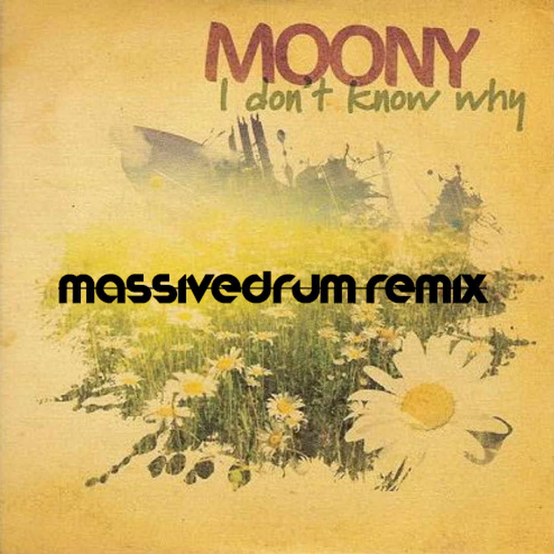 Stream Moony - I Don't Know Why (Massivedrum Remix) by Massivedrum