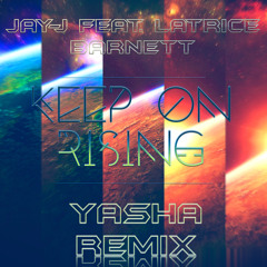 Jay-J Feat Latrice Barnett - Keep On Rising (Yasha Remix)