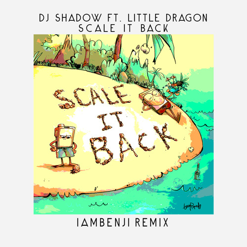 DJ Shadow Ft. Little Dragon - Scale It Back [IAMBENJI Remix]