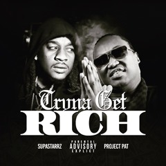 Tryna to Get Rich Ft. Project Pat
