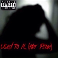 Used to it (Her Pain)
