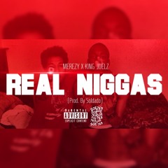 Merezy x  KingJuelz - Real Niggas (Prod. By Soldado)