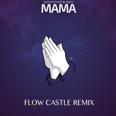 Goshfather & Jinco - Mama (Flow Castle Remix)