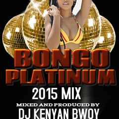 BONGO PLATINUM MIXX 2015 FT DJ KENYAN BWOY