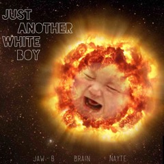 Just Another White Boy ft. Jaw-B & Nayte (bonus Track)