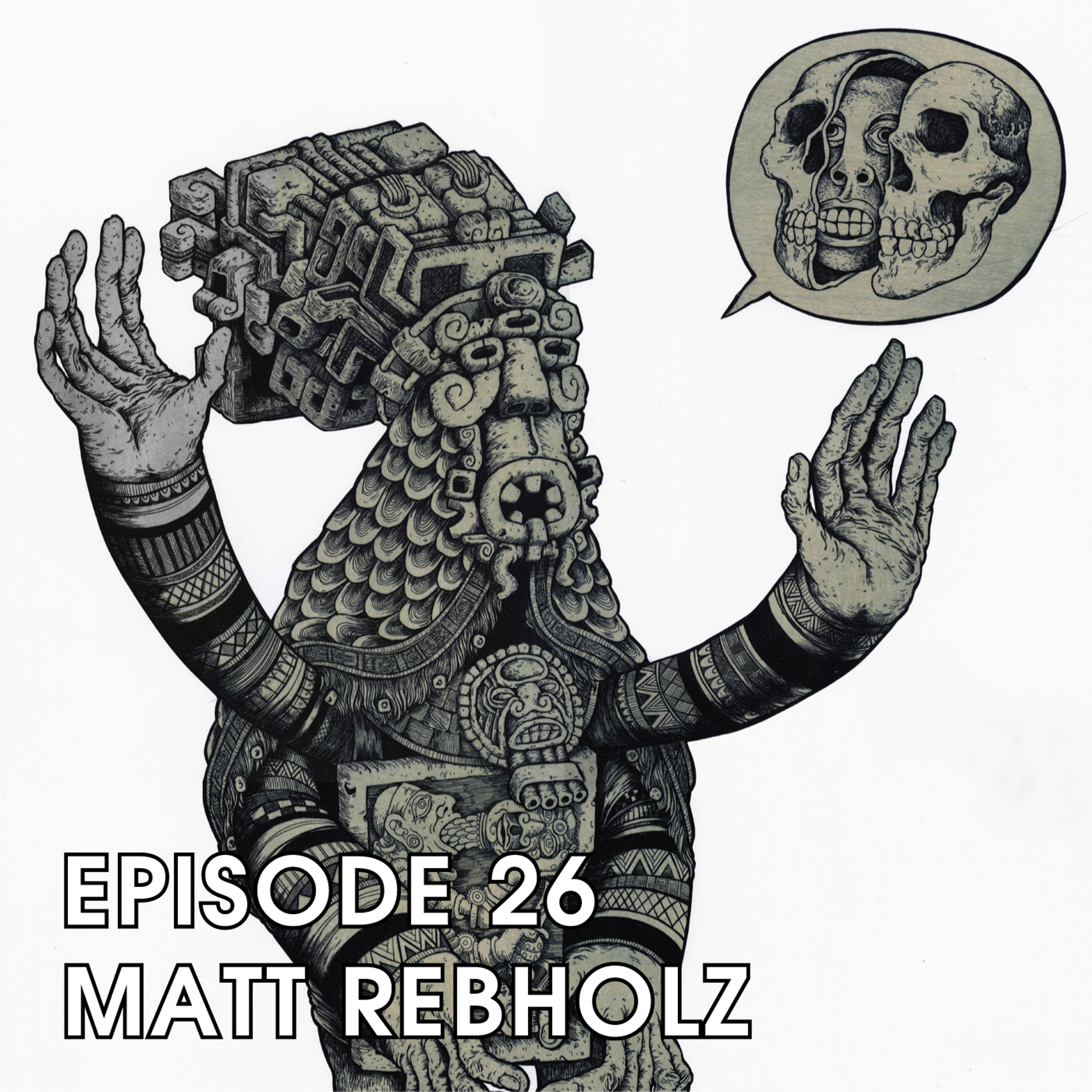 EPISODE 26 - ARTIST MATT REBHOLZ episode artwork