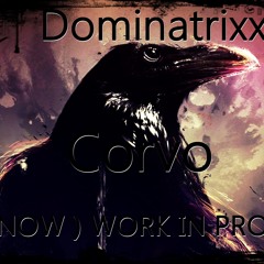 Dominatrixx - Corvo - Original Mix - WORK IN PROGRESS( Out Now)