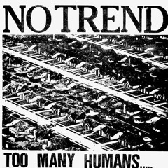 NO TREND - Too Many Humans