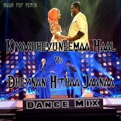 Kiyaadhevuneemaa Vs Dheynan Hithaa (Dance Mix)