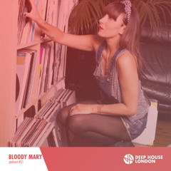 Bloody Mary - Deep House London #051