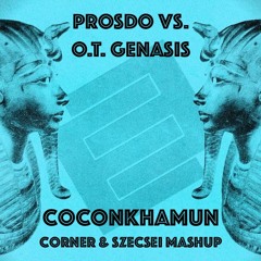 Prosdo Vs O.T. Genasis - CoConkhamun (Corner & Szecsei Mashup)V1