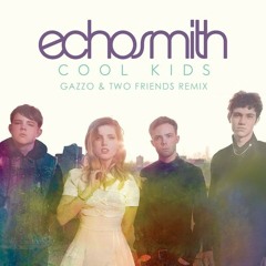 Echosmith - Cool Kids (Gazzo & Two Friends Remix)