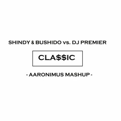 Shindy & Bushido vs. DJ Premier - CLA$$IC [Aaronimus Mashup]