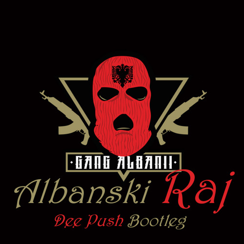 Stream Gang Albanii - AlbaĆski Raj (Dee Push Bootleg) by DeePush ...