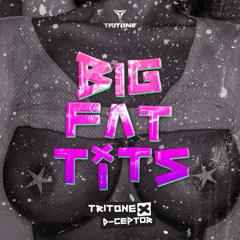 Tritone & D-Ceptor - Big Fat Tits