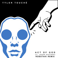 Tyler Touché - Act Of God Ft. Jason Gaffner (Robotaki Remix)