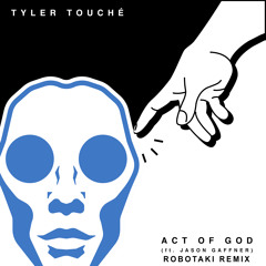 Tyler Touché - Act Of God  ft. Jason Gaffner (Robotaki Remix)