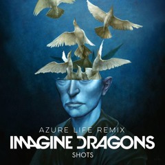Imagine Dragons - Shots (azure Life Remix - OUT  NOW!)