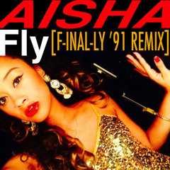 Aisha - FLY [F-INAL-LY '91 Remix]  @InitialTalk