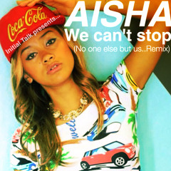 Aisha - We Can't Stop (No One Else But Us..Remix)  @InitialTalk